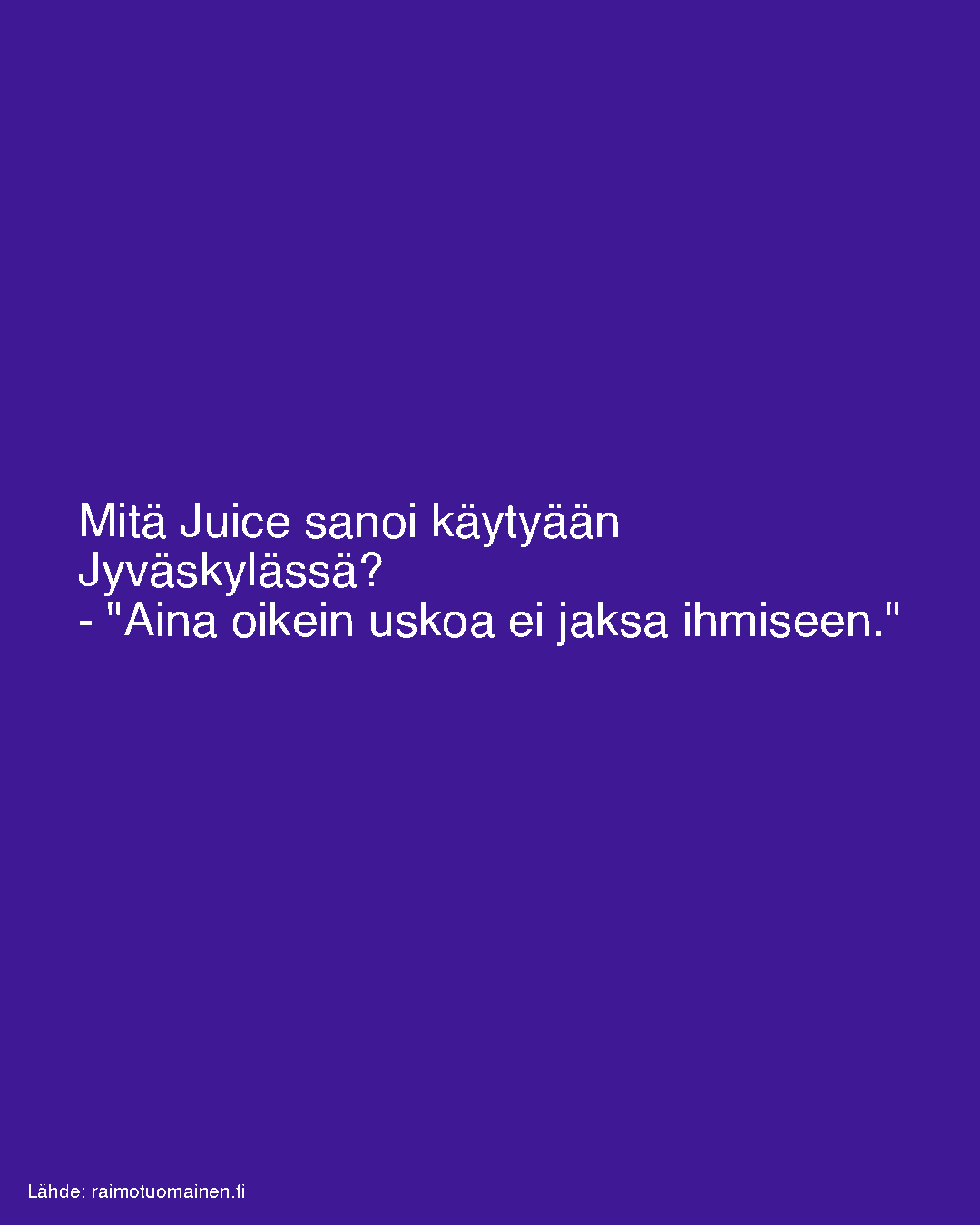 Mitä Juice sanoi käytyään Jyväskylässä?