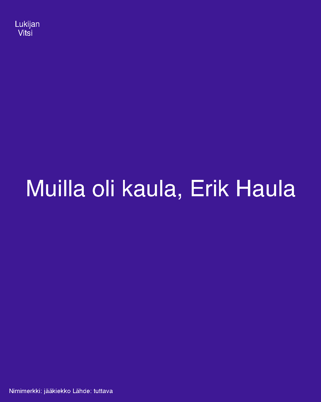 Muilla oli kaula, Erik Haula