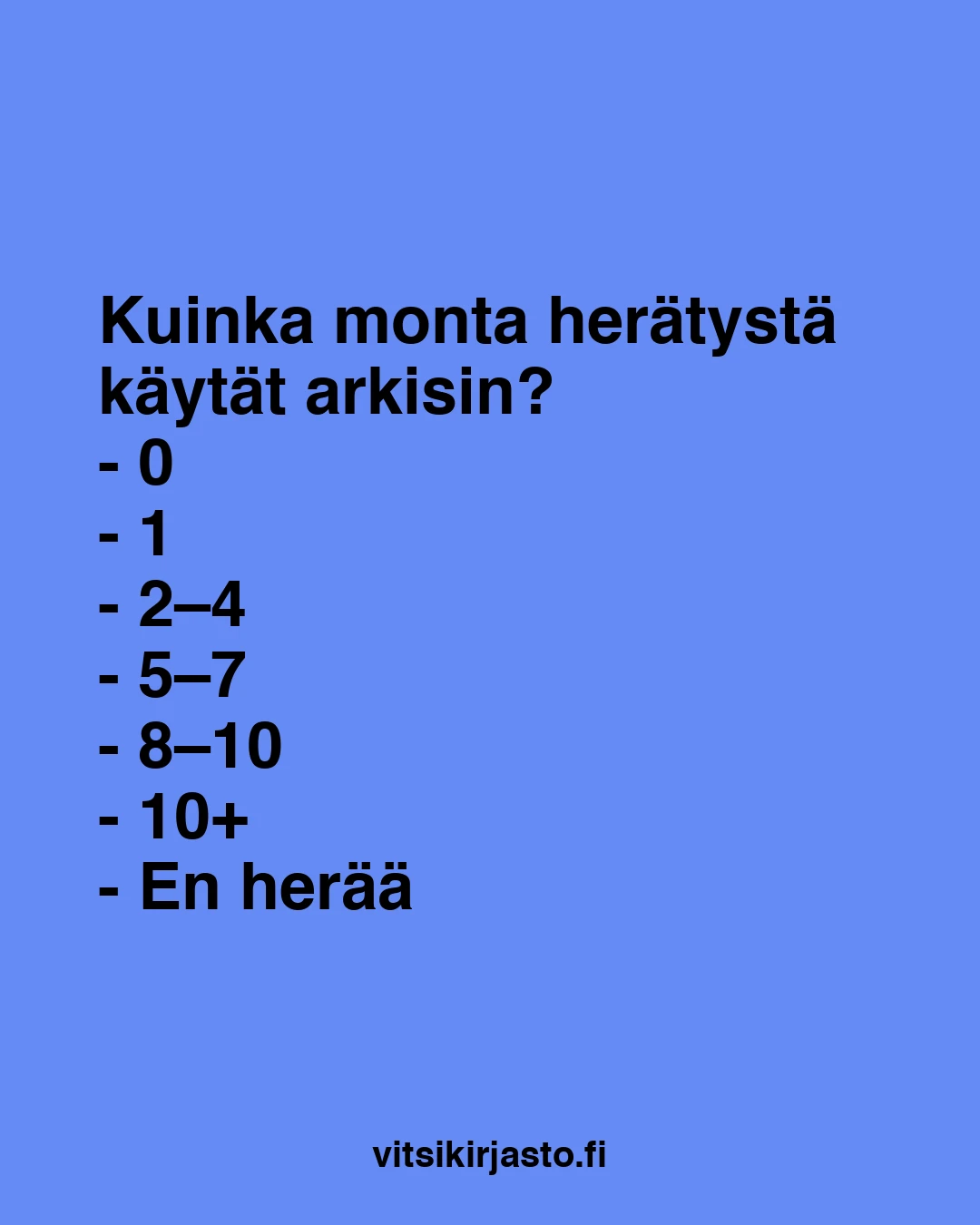 Kuinka monta herätystä käytät arkisin?
