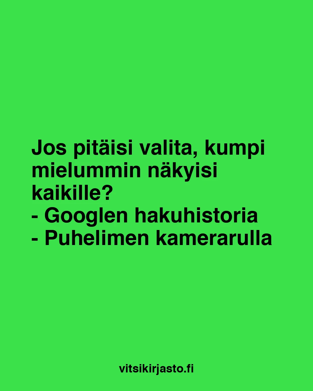 Jos pitäisi valita, kumpi mielummin näkyisi kaikille?