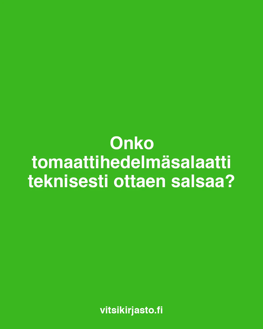 Onko tomaattihedelmäsalaatti teknisesti ottaen salsaa?