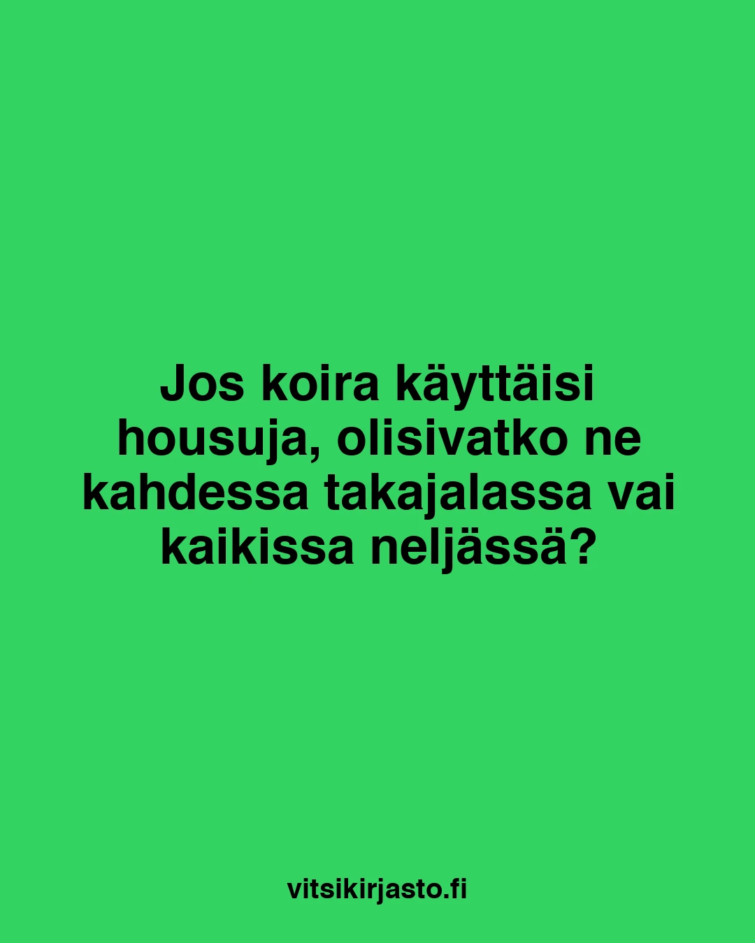 Jos koira käyttäisi housuja