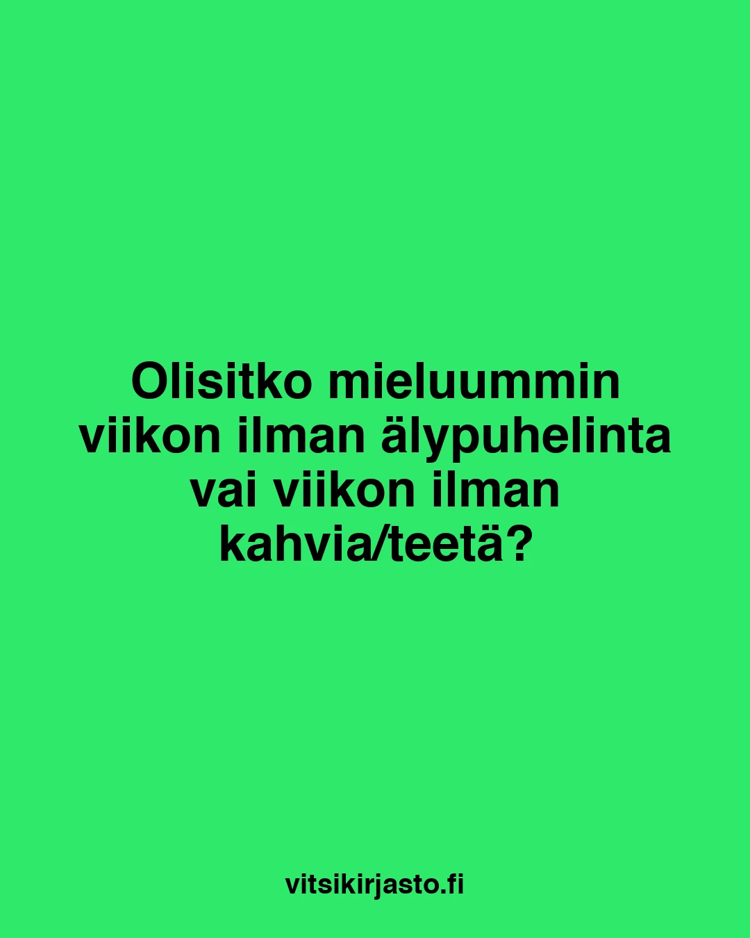 Olisitko mieluummin viikon ilman