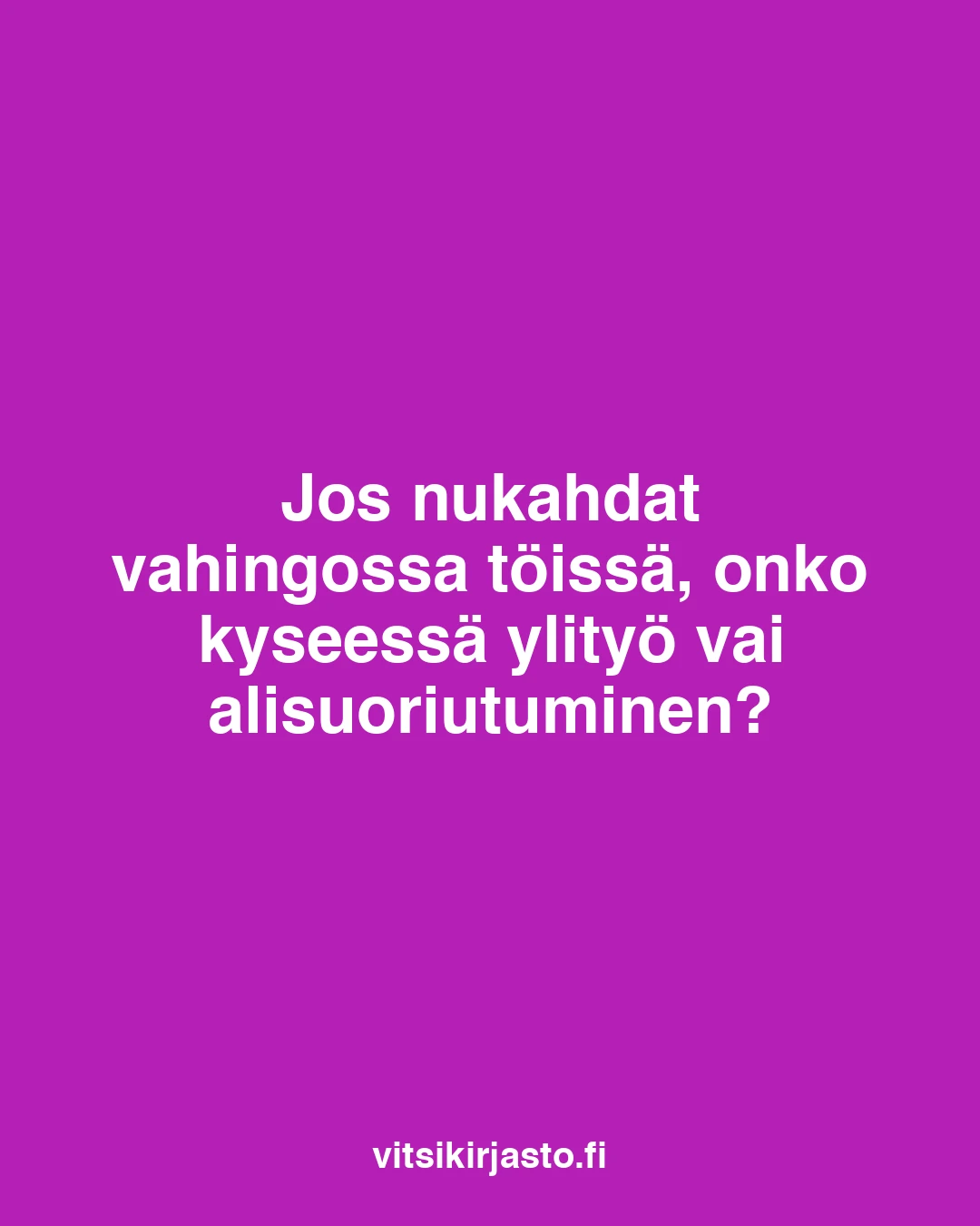 Jos nukahdat vahingossa töissä