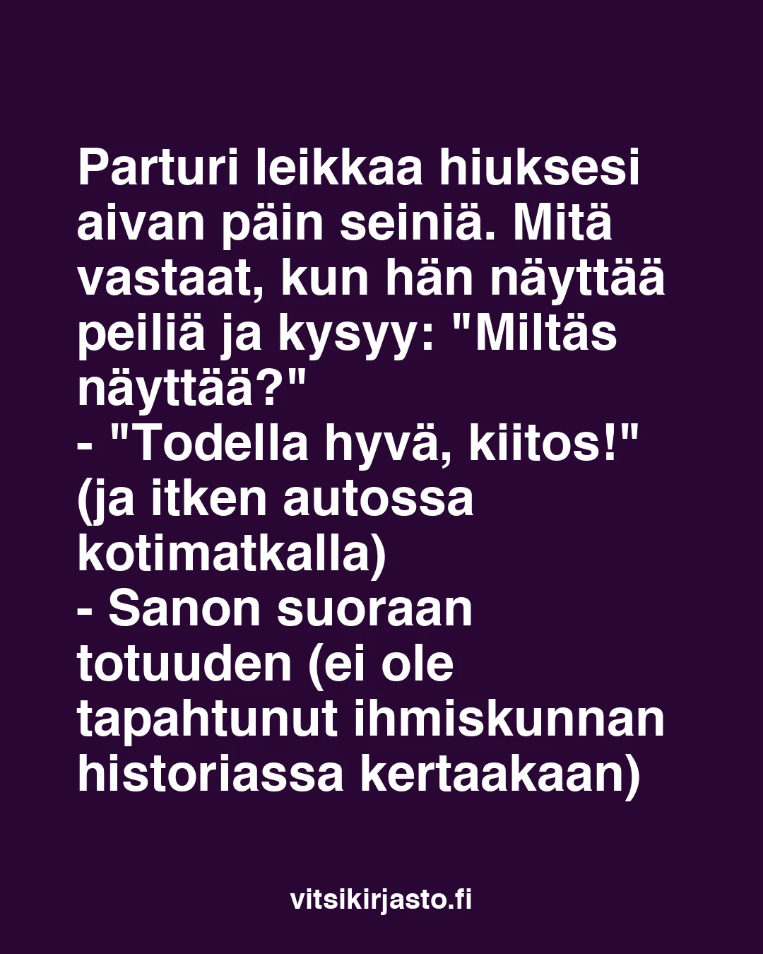 Parturi leikkaa hiuksesi aivan päin seiniä