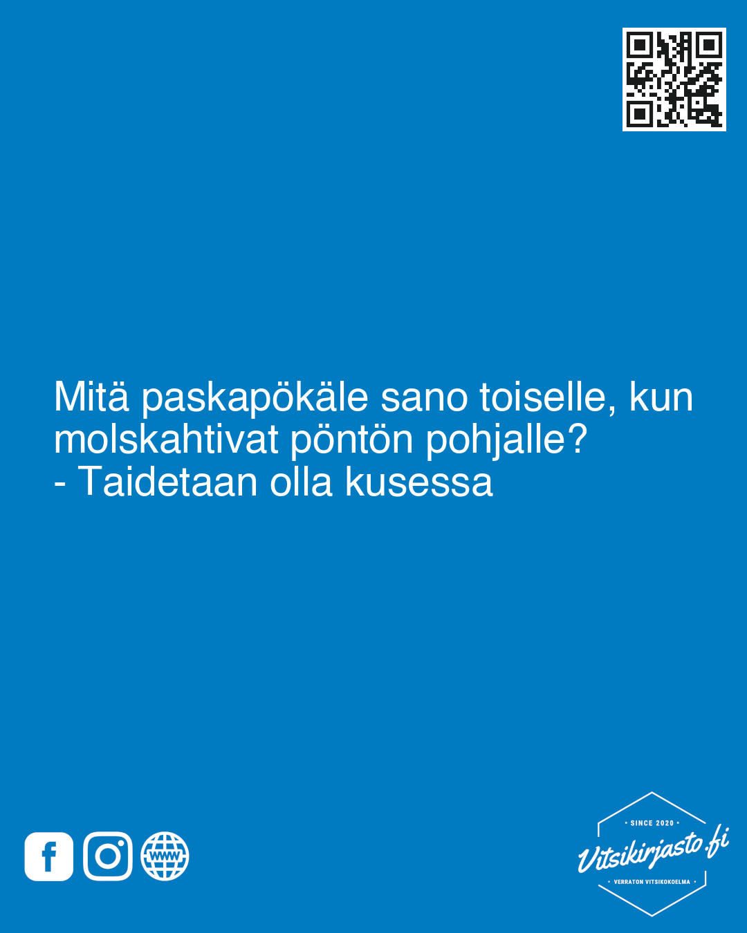 Mitä paskapökäle sano toiselle, kun molskahtivat pöntön pohjalle?